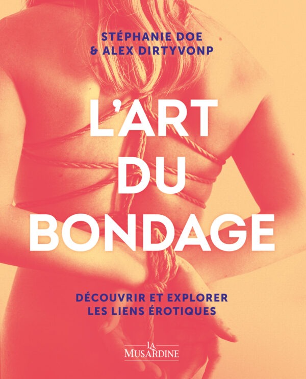 L'Art du Bondage : découvrir et explorer les liens érotiques